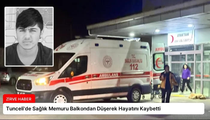 Tunceli’de Sağlık Memuru Balkondan Düşerek Hayatını Kaybetti
