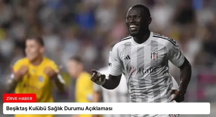 Beşiktaş Kulübü Sağlık Durumu Açıklaması